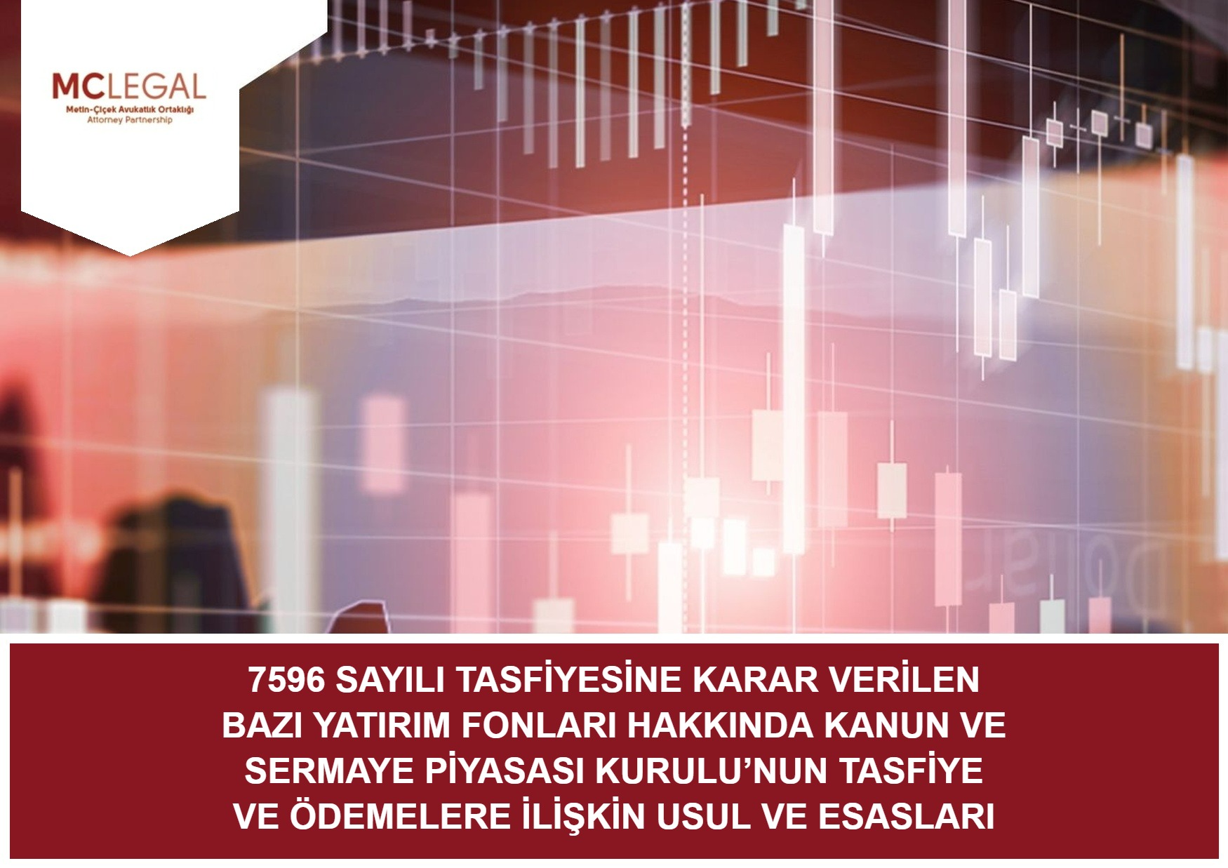 7596 SAYILI TASFİYESİNE KARAR VERİLEN BAZI YATIRIM FONLARI HAKKINDA KANUN VE SERMAYE PİYASASI KURULU’NUN TASFİYE VE ÖDEMELERE İLİŞKİN USUL VE ESASLARI