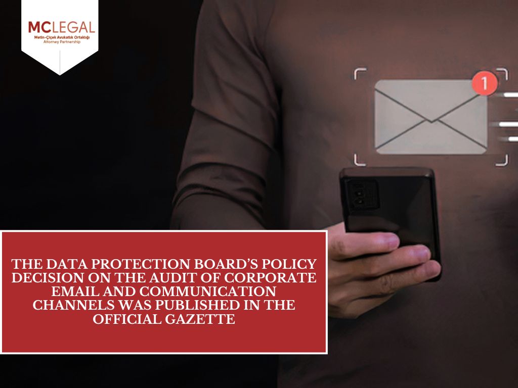 The Data Protection Board’s Policy Decision on the Audit of Corporate Email and Communication Channels Was Published in the Official Gazette