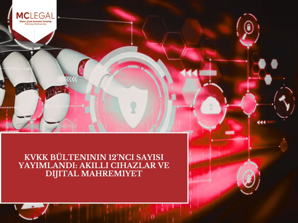 Kvkk Bülteninin 12’nci Sayısı Yayımlandı: Akıllı Cihazlar Ve Dijital Mahremiyet | Metin–Çiçek Avukatlık Ortaklığı · Attorney Partnership
