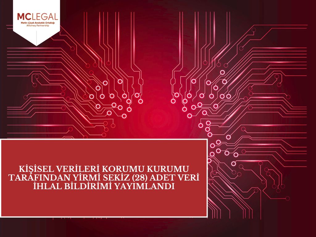 Kişisel Verileri Koruma Kurumu Tarafından Yirmi Sekiz Adet Veri İhlal Bildirimi Yayımlandı