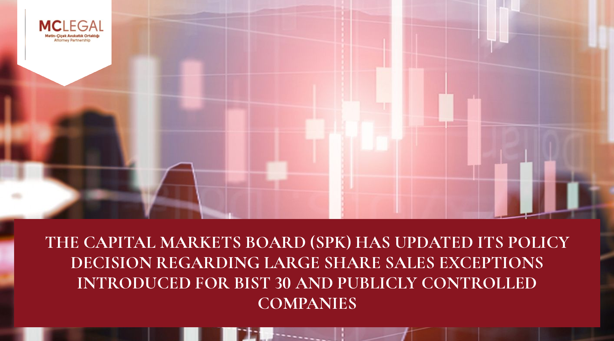 The Capital Markets Board (SPK) Has Updated Its Policy Decision Regarding Large Share Sales