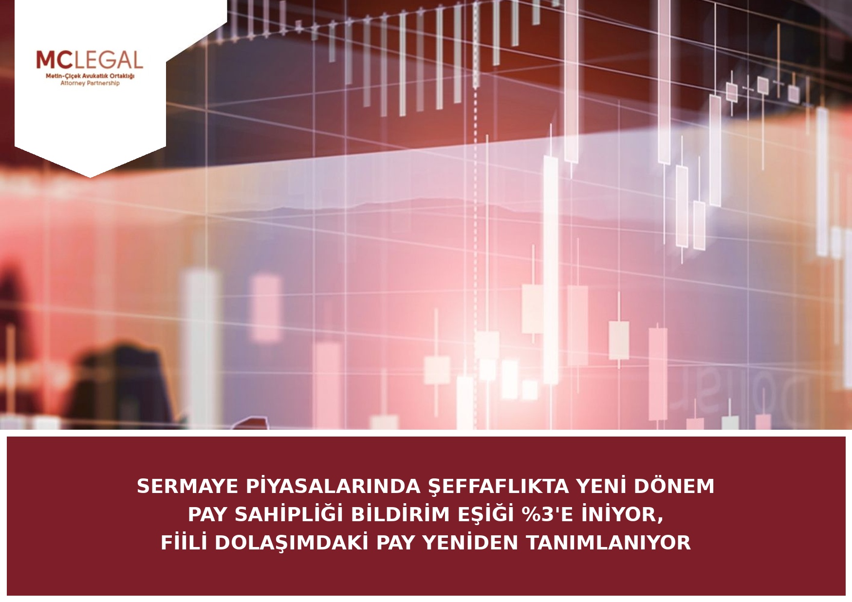 Sermaye Piyasalarında Şeffaflıkta Yeni Dönem Pay Sahipliği Bildirim Eşiği %3'e İniyor, Fiili Dolaşımdaki Pay Yeniden Tanımlanıyor | Metin–Çiçek Avukatlık Ortaklığı · Attorney Partnership