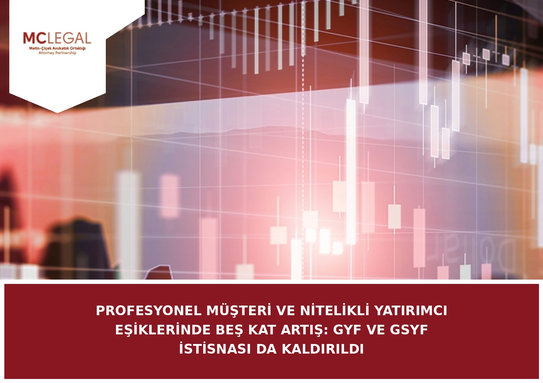 PROFESYONEL MÜŞTERİ VE NİTELİKLİ YATIRIMCI EŞİKLERİNDE BEŞ KAT ARTIŞ: GYF VE GSYF İSTİSNASI DA KALDIRILDI