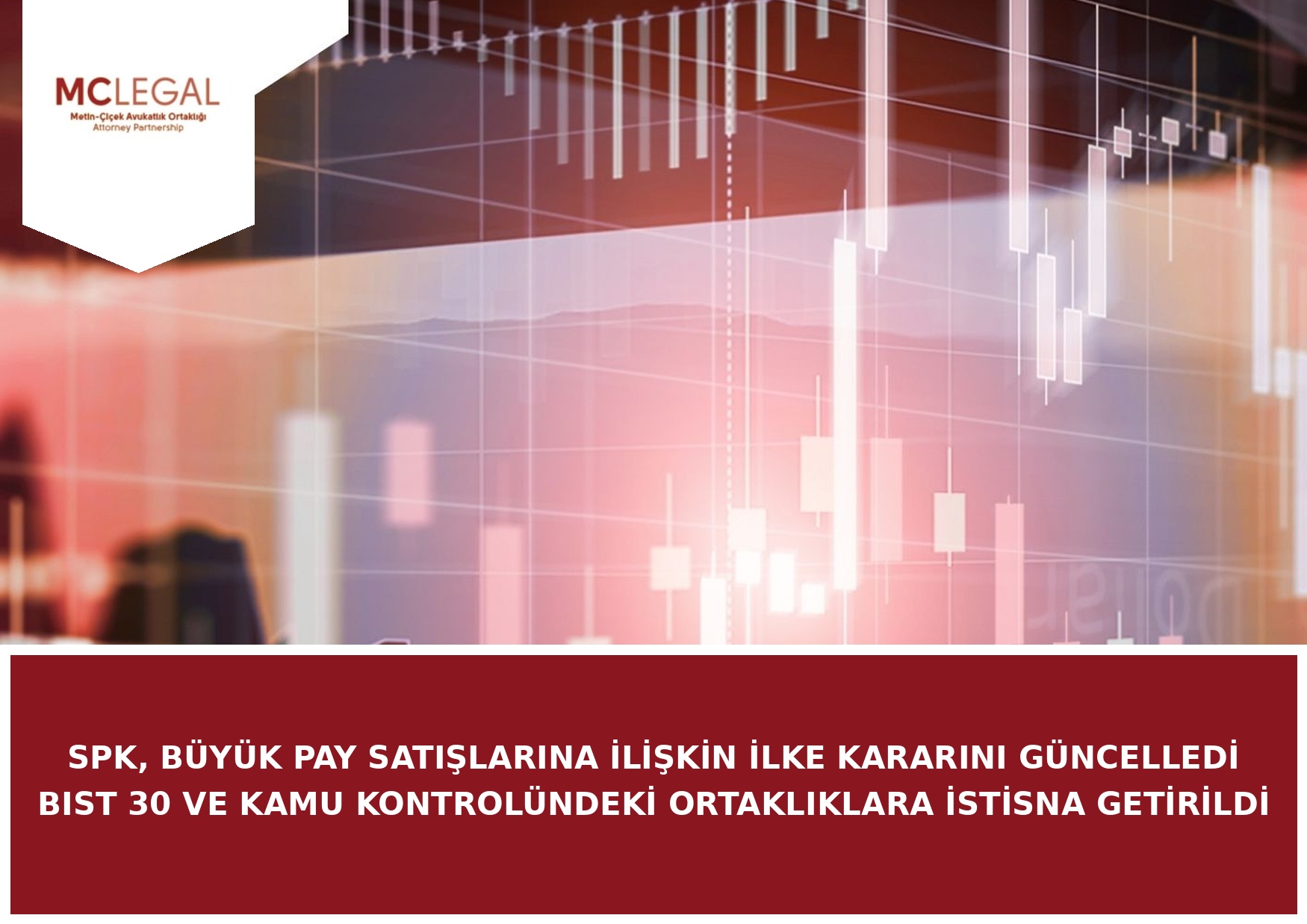 SPK, BÜYÜK PAY SATIŞLARINA İLİŞKİN İLKE KARARINI GÜNCELLEDİ BIST 30 VE KAMU KONTROLÜNDEKİ ORTAKLIKLARA İSTİSNA GETİRİLDİ