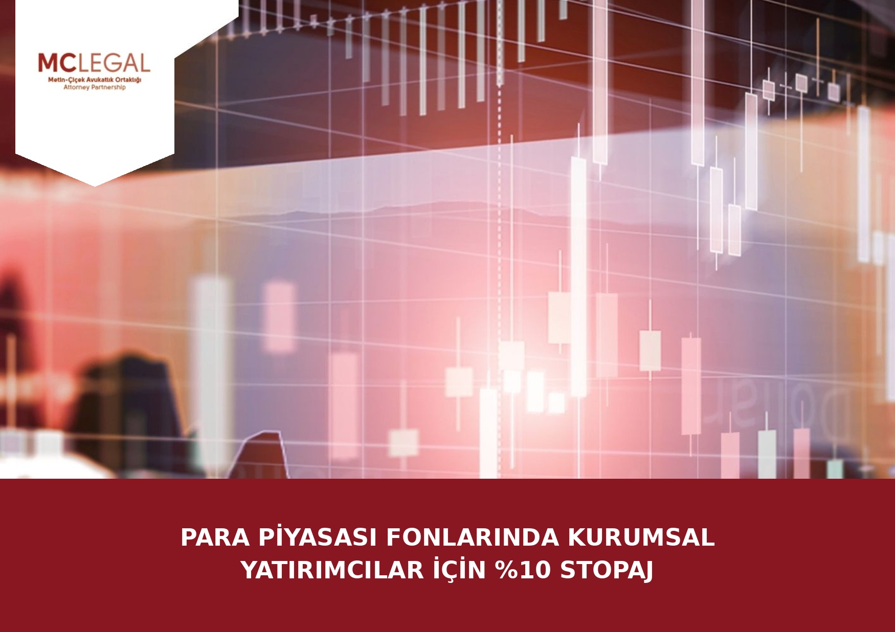 Para Piyasası Fonlarında Kurumsal Yatırımcılar İçin %10 Stopaj | Metin–Çiçek Avukatlık Ortaklığı · Attorney Partnership