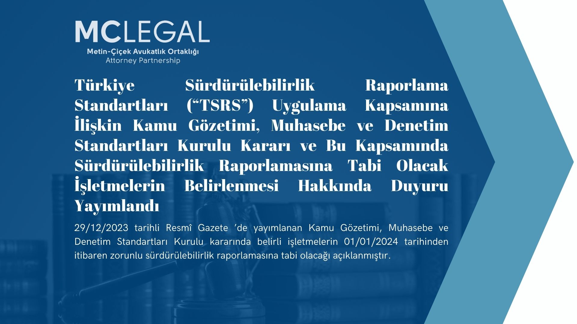 TÜRKİYE SÜRDÜRÜLEBİLİRLİK RAPORLAMA STANDARTLARI (“TSRS”) UYGULAMA KAPSAMINA İLİŞKİN KAMU GÖZETİMİ, MUHASEBE VE DENETİM STANDARTLARI KURULU KARARI VE BU KAPSAMINDA SÜRDÜRÜLEBİLİRLİK RAPORLAMASINA TABİ OLACAK İŞLETMELERİN BELİRLENMESİ HAKKINDA DUYURU YAYIMLANDI