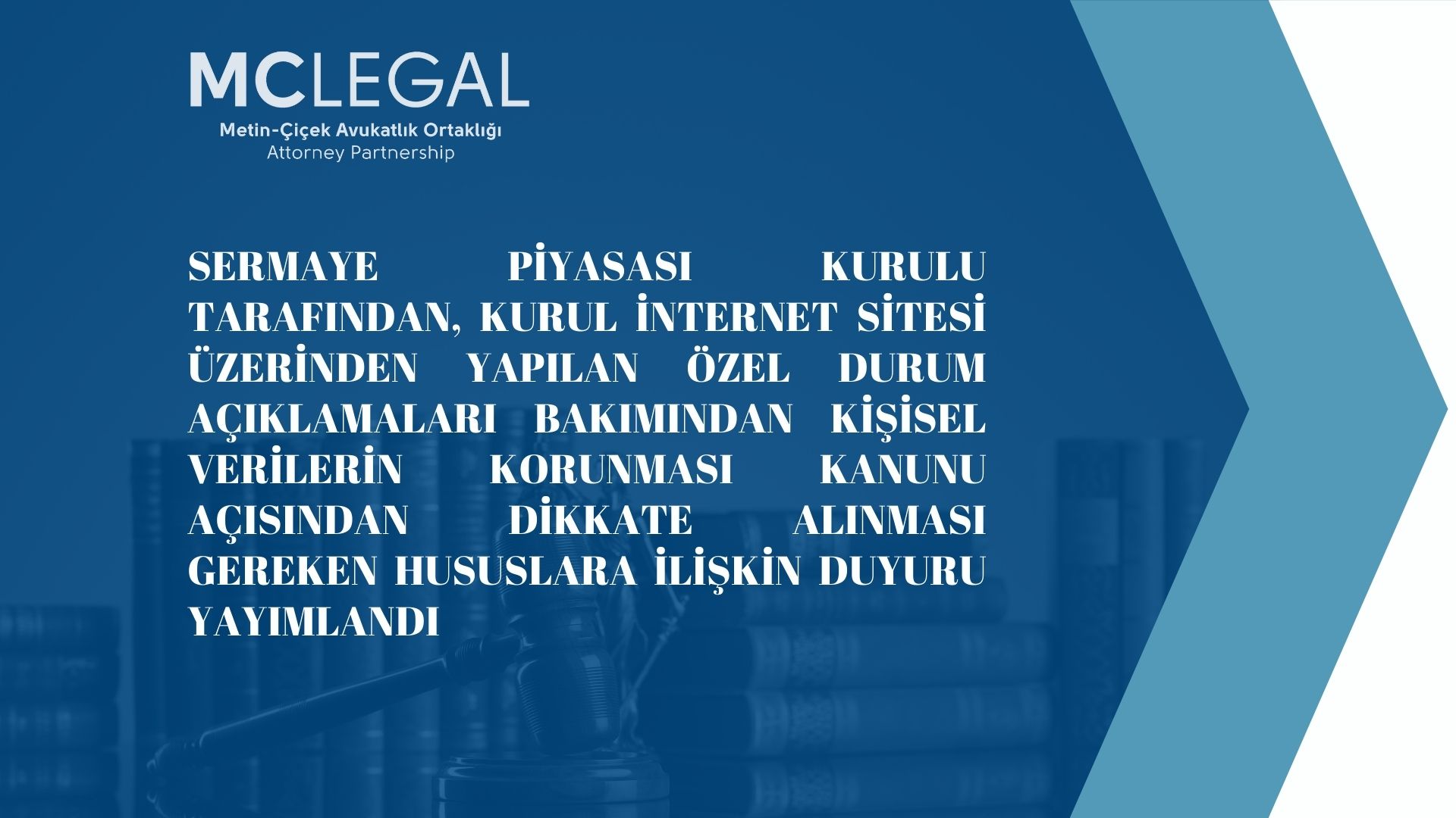 Sermaye Piyasası Kurulu Tarafından, Kurul İnternet Sitesi Üzerinden Yapılan Özel Durum Açıklamaları Bakımından Kişisel Verilerin Korunması Kanunu Açısından Dikkate Alınması Gereken Hususlara İlişkin Duyuru Yayımlandı