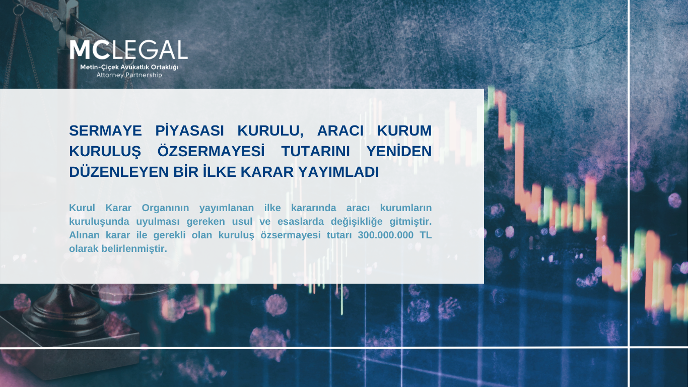 SERMAYE PİYASASI KURULU, ARACI KURUM KURULUŞ ÖZSERMAYESİ TUTARINI YENİDEN DÜZENLEYEN BİR İLKE KARAR YAYIMLADI