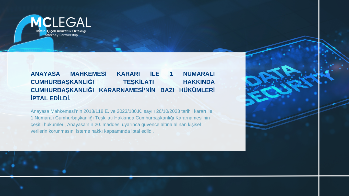 ANAYASA MAHKEMESİ KARARI İLE 1 NUMARALI CUMHURBAŞKANLIĞI TEŞKİLATI HAKKINDA CUMHURBAŞKANLIĞI KARARNAMESİ’NİN BAZI HÜKÜMLERİ İPTAL EDİLDİ