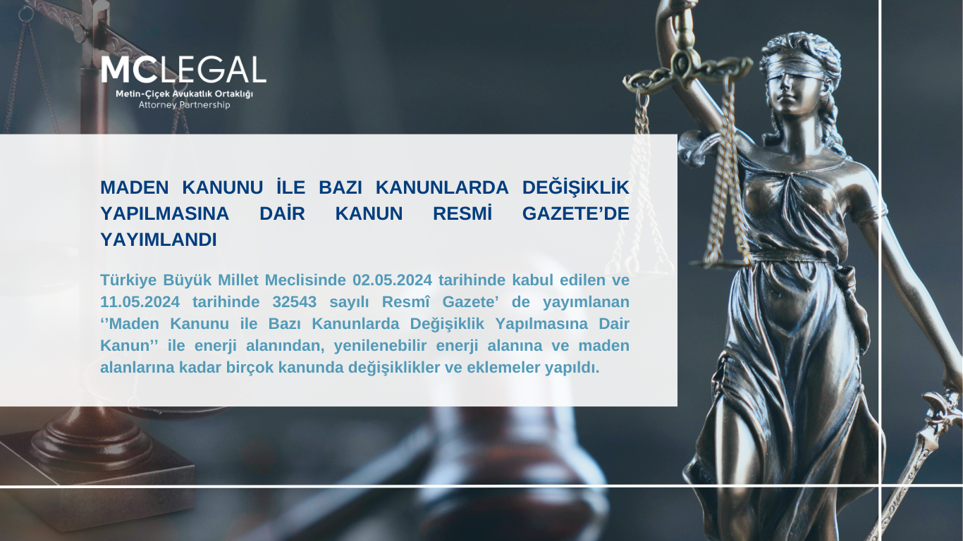 MADEN KANUNU İLE BAZI KANUNLARDA DEĞİŞİKLİK YAPILMASINA DAİR KANUN RESMİ GAZETE’DE YAYIMLANDI