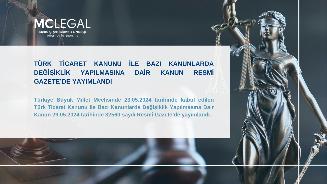 TÜRK TİCARET KANUNU İLE BAZI KANUNLARDA DEĞİŞİKLİK YAPILMASINA DAİR KANUN RESMİ GAZETE’DE YAYIMLANDI