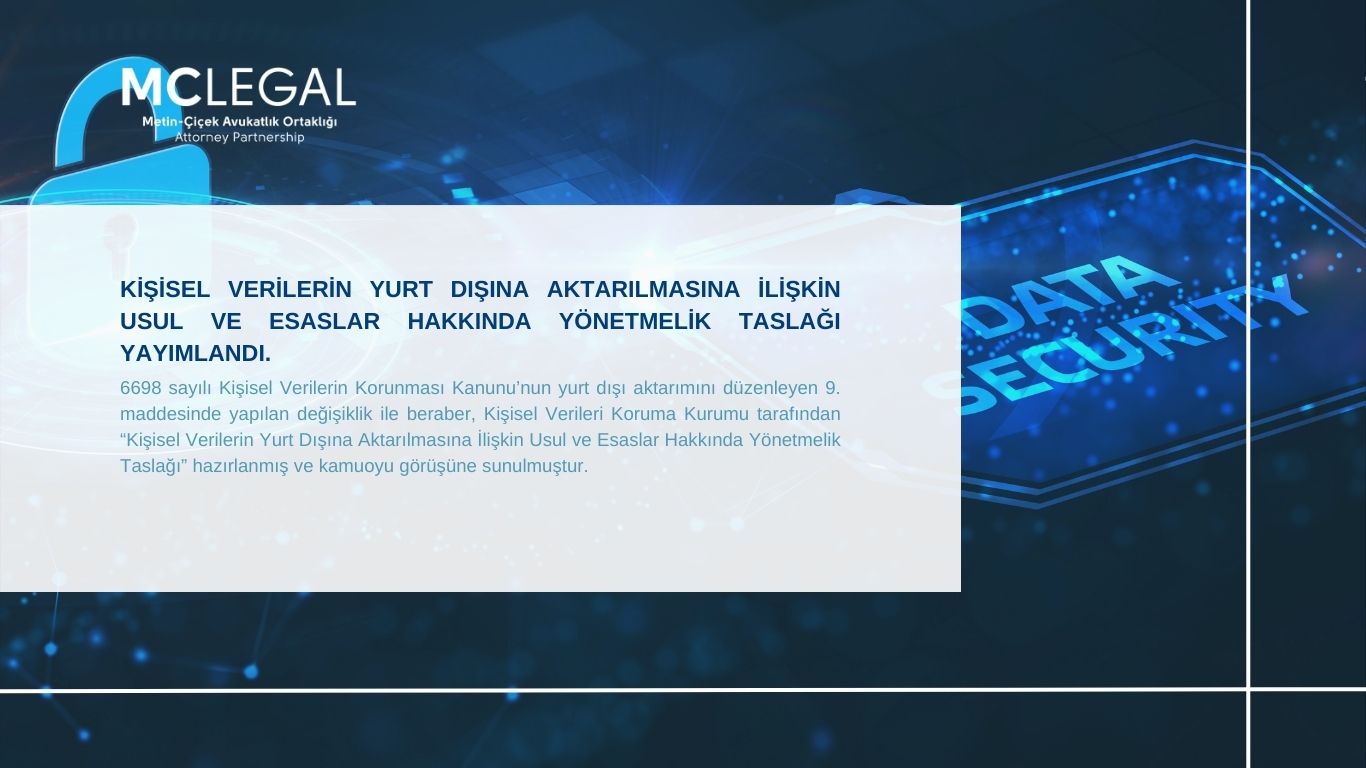 KİŞİSEL VERİLERİN YURT DIŞINA AKTARILMASINA İLİŞKİN USUL VE ESASLAR HAKKINDA YÖNETMELİK TASLAĞI YAYIMLANDI