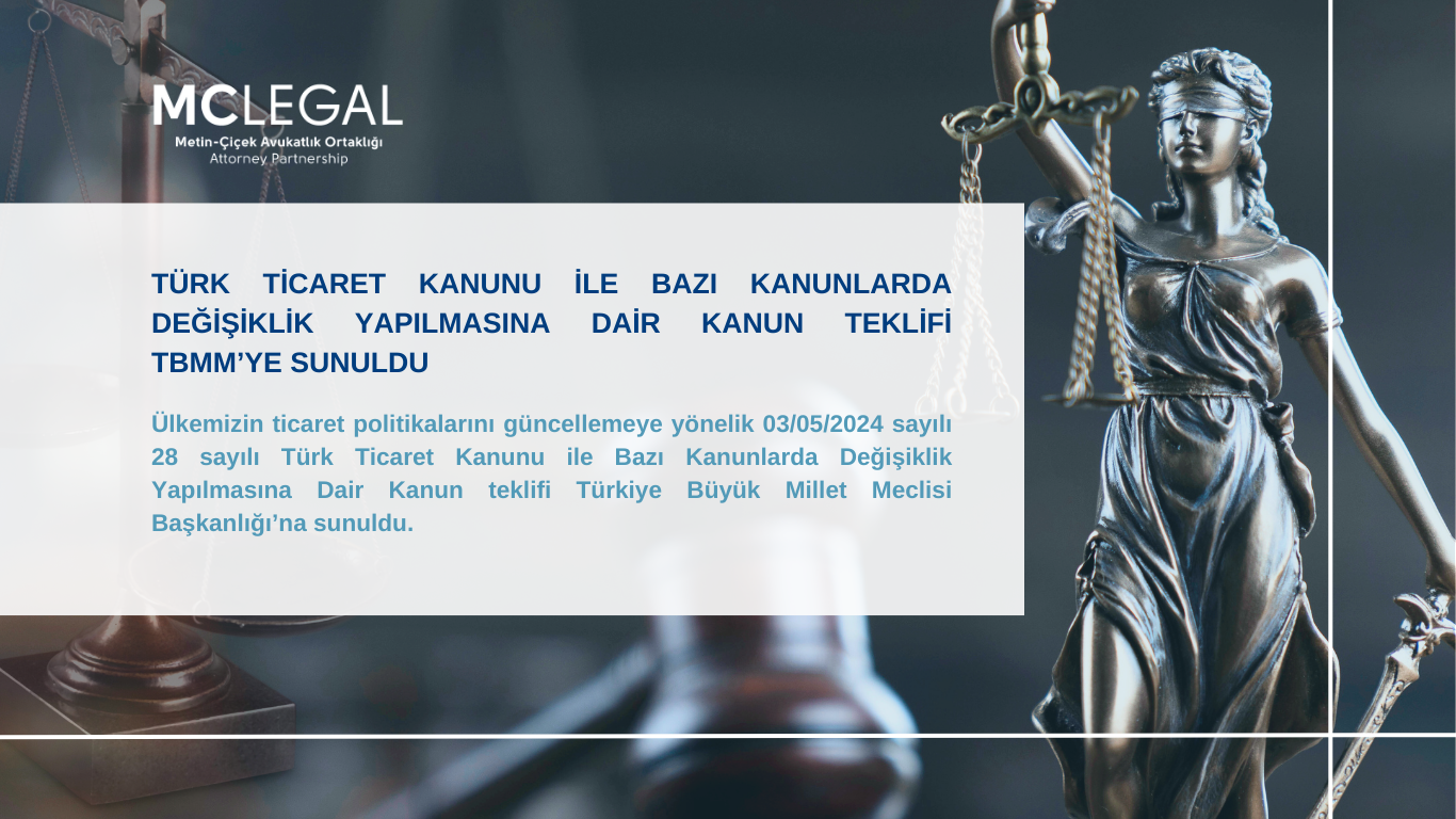 TÜRK TİCARET KANUNU İLE BAZI KANUNLARDA DEĞİŞİKLİK YAPILMASINA DAİR KANUN TEKLİFİ TBMM’YE SUNULDU