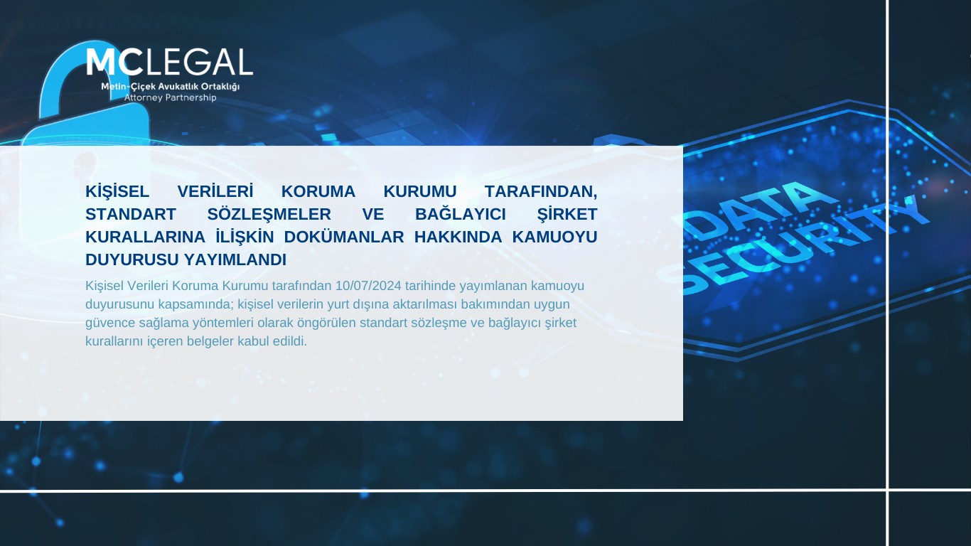 KİŞİSEL VERİLERİ KORUMA KURUMU TARAFINDAN, STANDART SÖZLEŞMELER VE BAĞLAYICI ŞİRKET KURALLARINA İLİŞKİN DOKÜMANLAR HAKKINDA KAMUOYU DUYURUSU YAYIMLANDI