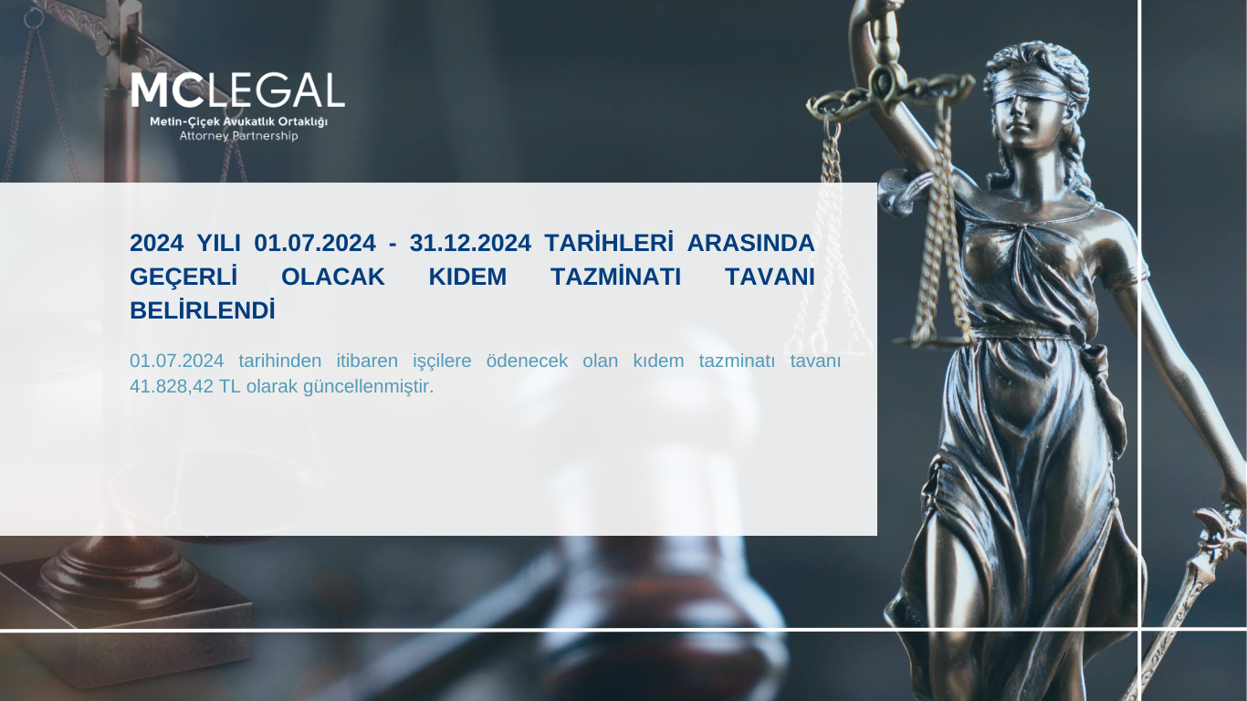 2024 YILI 01.07.2024-31.12.2024 TARİHLERİ ARASINDA GEÇERLİ OLACAK KIDEM TAZMİNATI TAVANI BELİRLENDİ