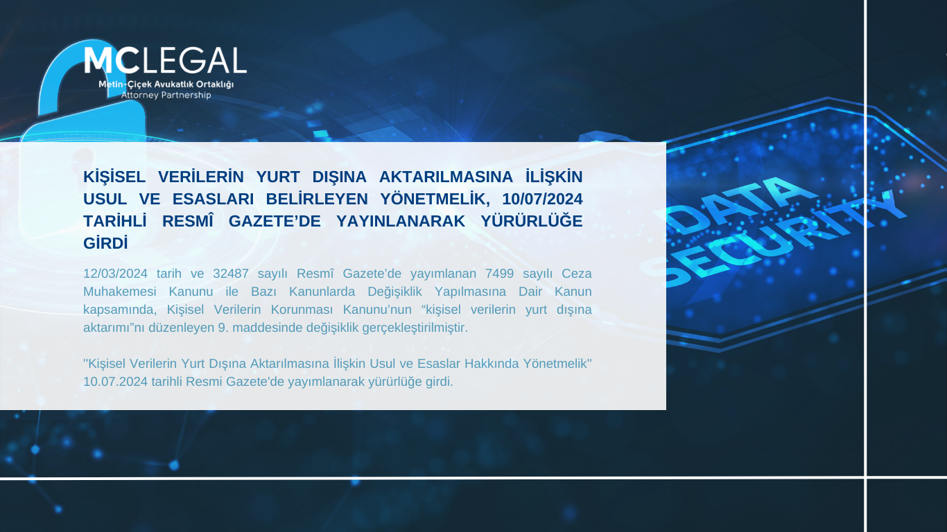 KİŞİSEL VERİLERİN YURT DIŞINA AKTARILMASINA İLİŞKİN USUL VE ESASLARI BELİRLEYEN YÖNETMELİK, 10/07/2024 TARİHLİ RESMÎ GAZETE’DE YAYINLANARAK YÜRÜRLÜĞE GİRDİ