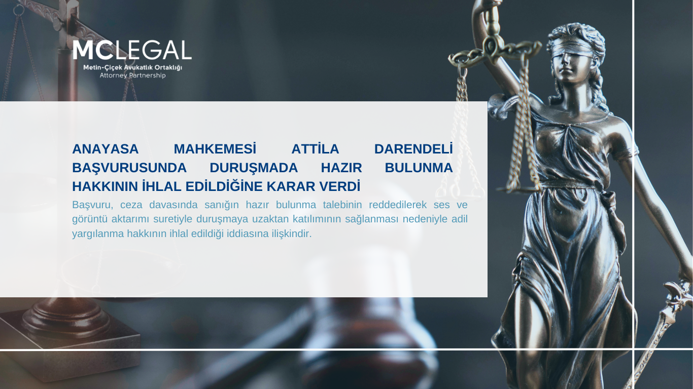 ANAYASA MAHKEMESİ ATTİLA DARENDELİ BAŞVURUSUNDA DURUŞMADA HAZIR BULUNMA HAKKININ İHLAL EDİLDİĞİNE KARAR VERDİ