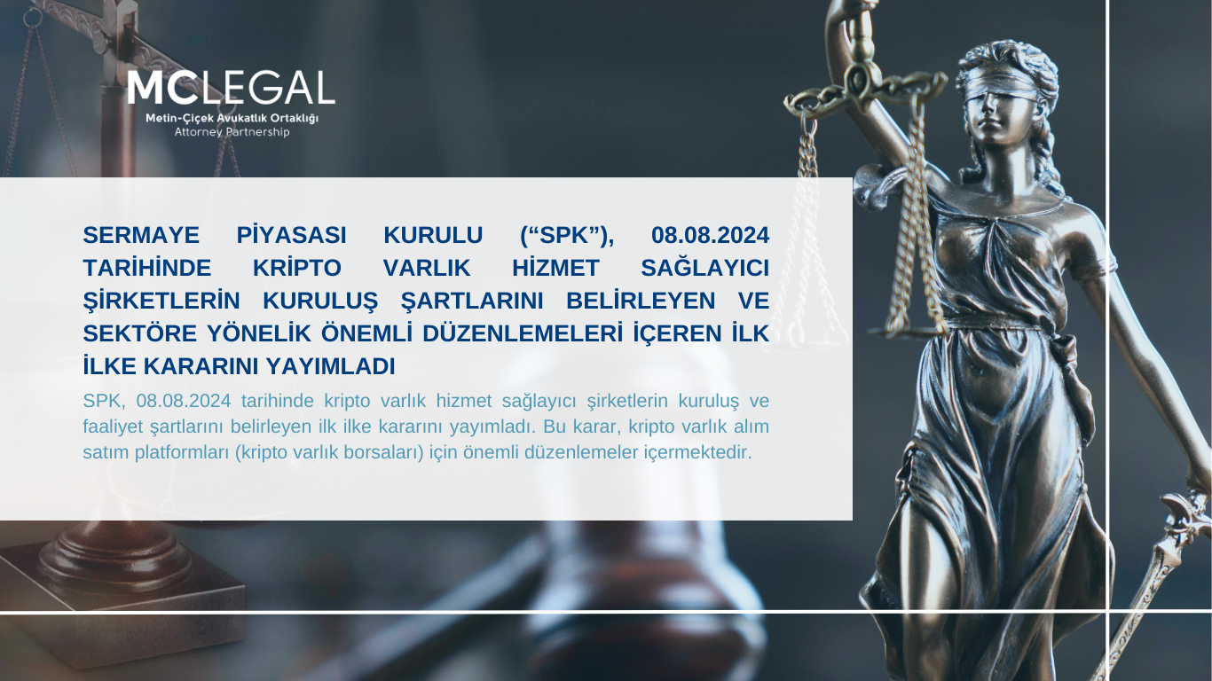 SERMAYE PİYASASI KURULU (“SPK”), 08.08.2024 TARİHİNDE KRİPTO VARLIK HİZMET SAĞLAYICI ŞİRKETLERİN KURULUŞ ŞARTLARINI BELİRLEYEN VE SEKTÖRE YÖNELİK ÖNEMLİ DÜZENLEMELERİ İÇEREN İLK İLKE KARARINI YAYIMLADI