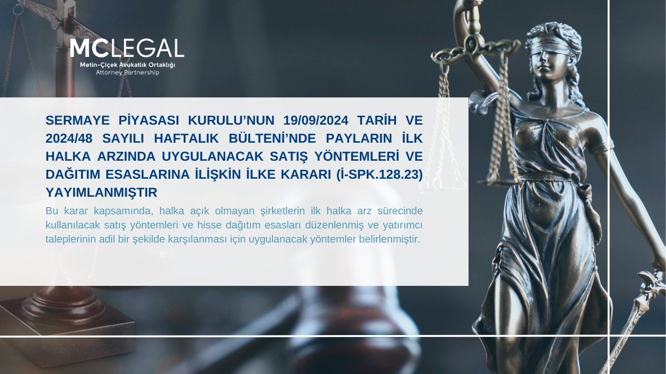 Sermaye Piyasası Kurulu’nun 19/09/2024 tarih ve 2024/48 sayılı Haftalık Bülteni’nde Payların İlk Halka Arzında Uygulanacak Satış Yöntemleri ve Dağıtım Esaslarına İlişkin İlke Kararı (i-SPK.128.23) Yayımlanmıştır