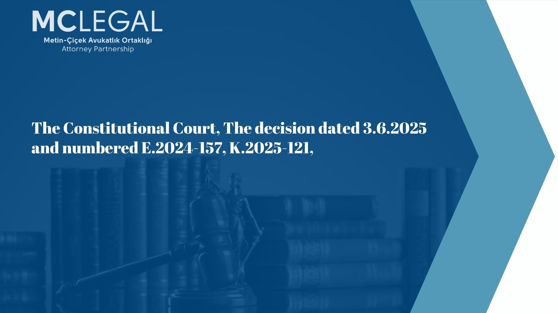 The Constitutional Court, The Decision Dated 3.6.2025 And Numbered E.2024-157, K.2025-121, | Metin–Çiçek Avukatlık Ortaklığı · Attorney Partnership