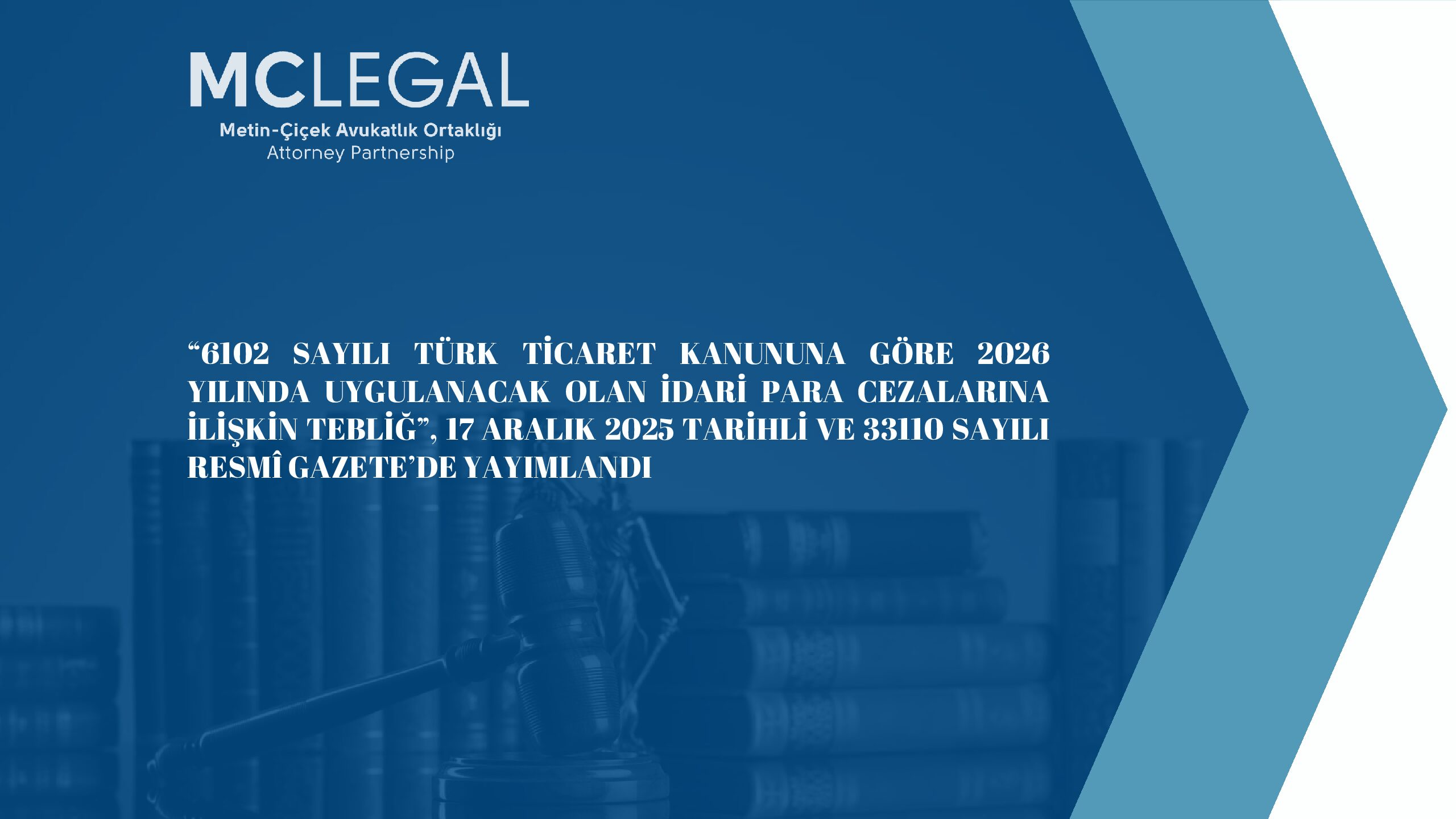 6102 SAYILI TÜRK TİCARET KANUNUNA GÖRE 2026 YILINDA UYGULANACAK OLAN İDARİ PARA CEZALARINA İLİŞKİN TEBLİĞ”, 17 ARALIK 2025 TARİHLİ VE 33110 SAYILI RESMÎ GAZETE’DE YAYIMLANDI