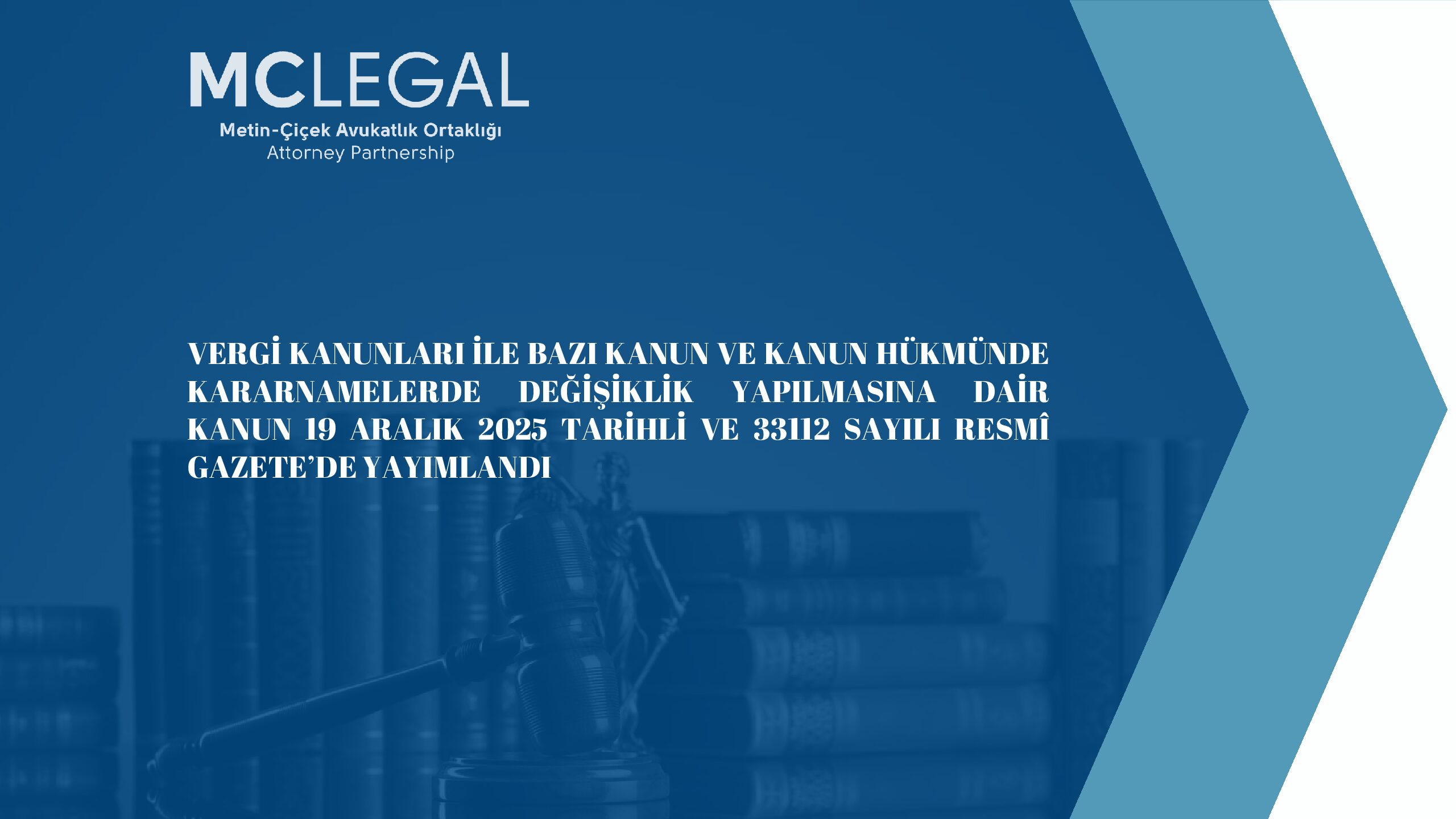 VERGİ KANUNLARI İLE BAZI KANUN VE KANUN HÜKMÜNDE KARARNAMELERDE DEĞİŞİKLİK YAPILMASINA DAİR KANUN 19 ARALIK 2025 TARİHLİ VE 33112 SAYILI RESMÎ GAZETE’DE YAYIMLANDI