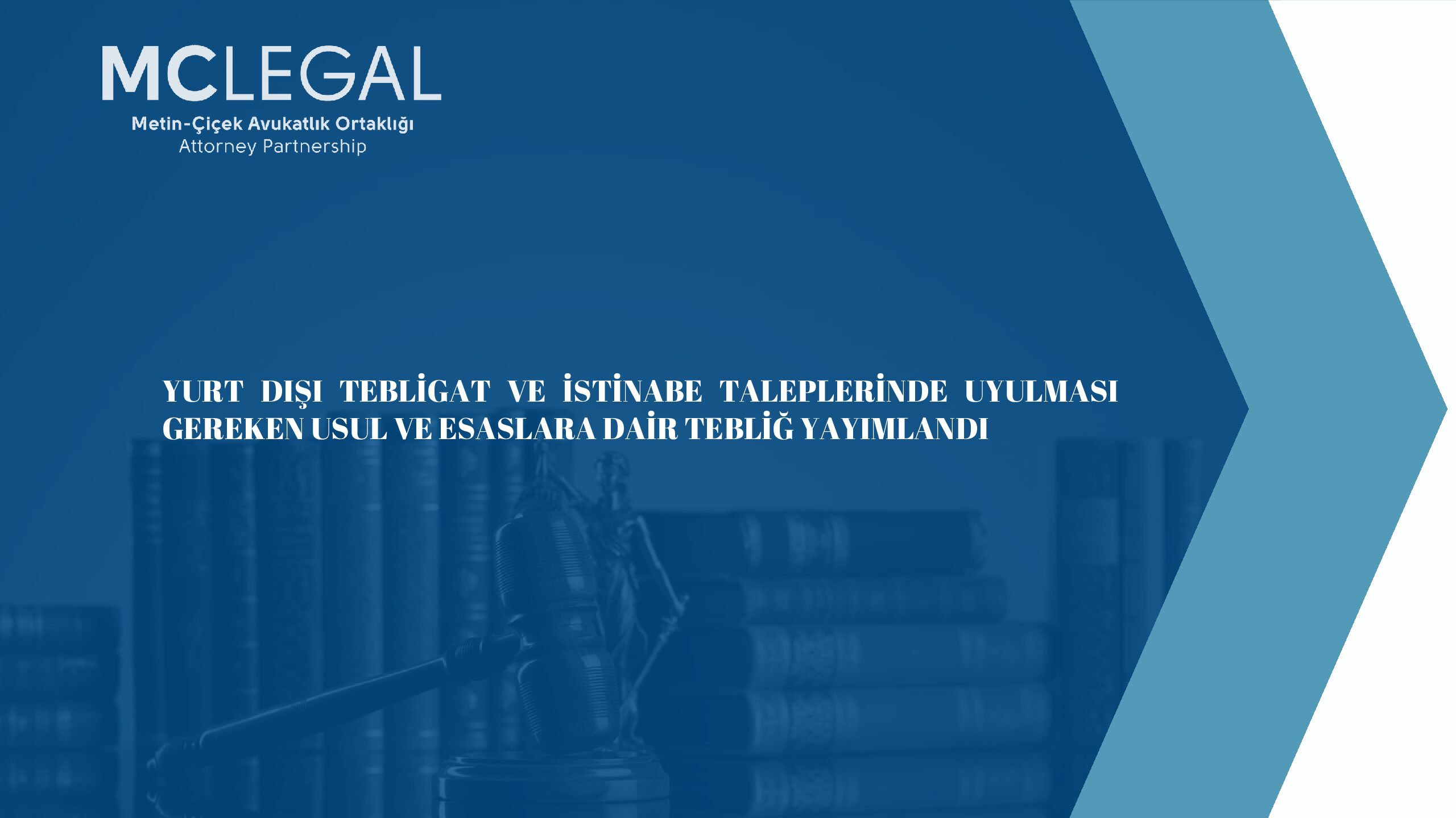 YURT DIŞI TEBLİGAT VE İSTİNABE TALEPLERİNDE UYULMASI GEREKEN USUL VE ESASLARA DAİR TEBLİĞ YAYIMLANDI
