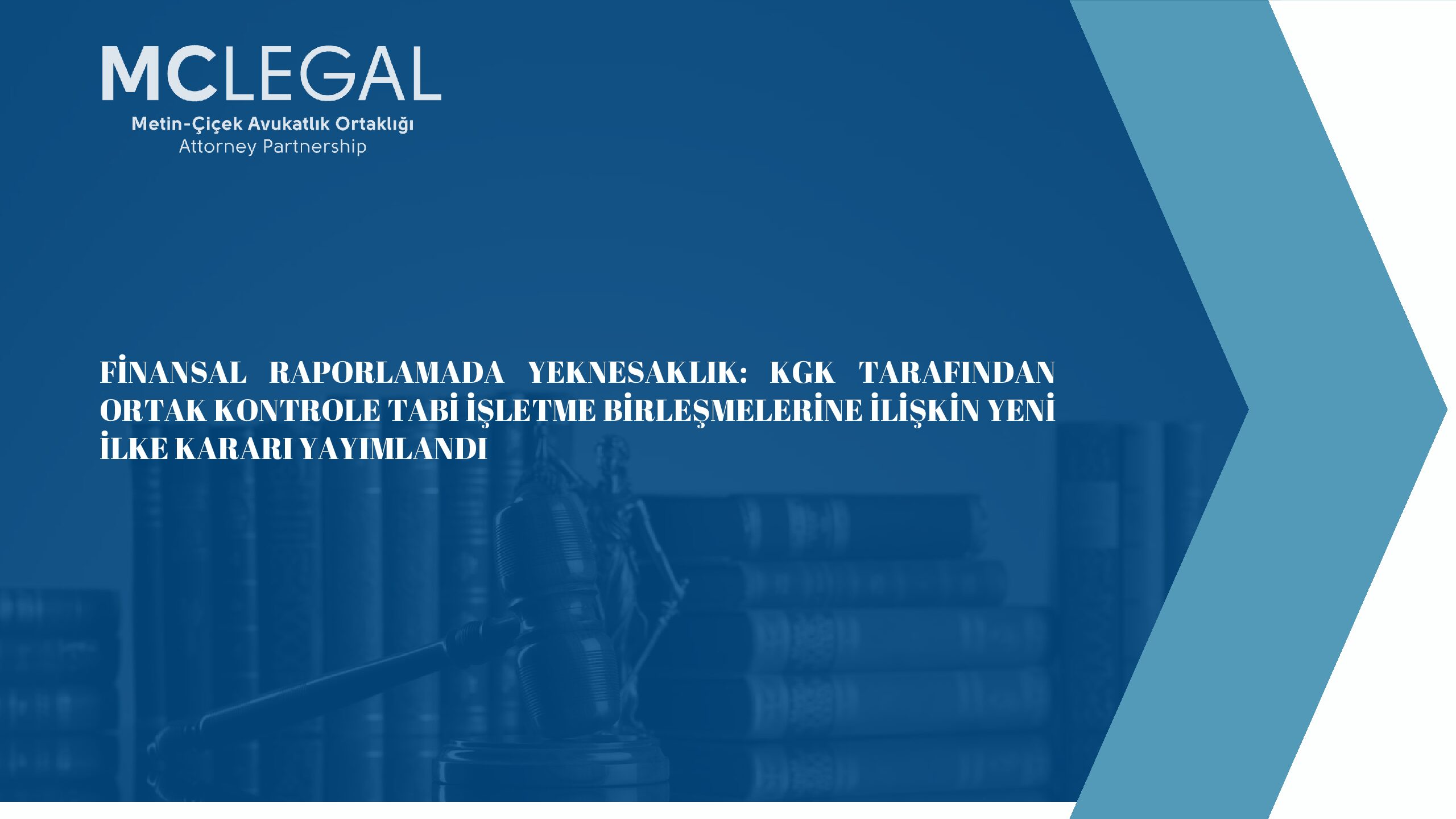 FİNANSAL RAPORLAMADA YEKNESAKLIK: KGK TARAFINDAN ORTAK KONTROLE TABİ İŞLETME BİRLEŞMELERİNE İLİŞKİN YENİ İLKE KARARI YAYIMLANDI