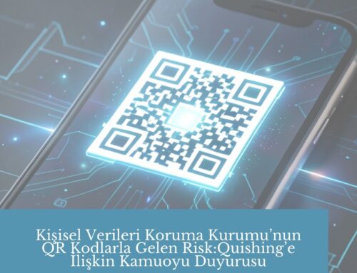KİŞİSEL VERİLERİ KORUMA KURUMU QR KODLARLA GELEN RİSK: QUISHING HAKKINDA KAMUOYU DUYURUSUNU YAYIMLADI