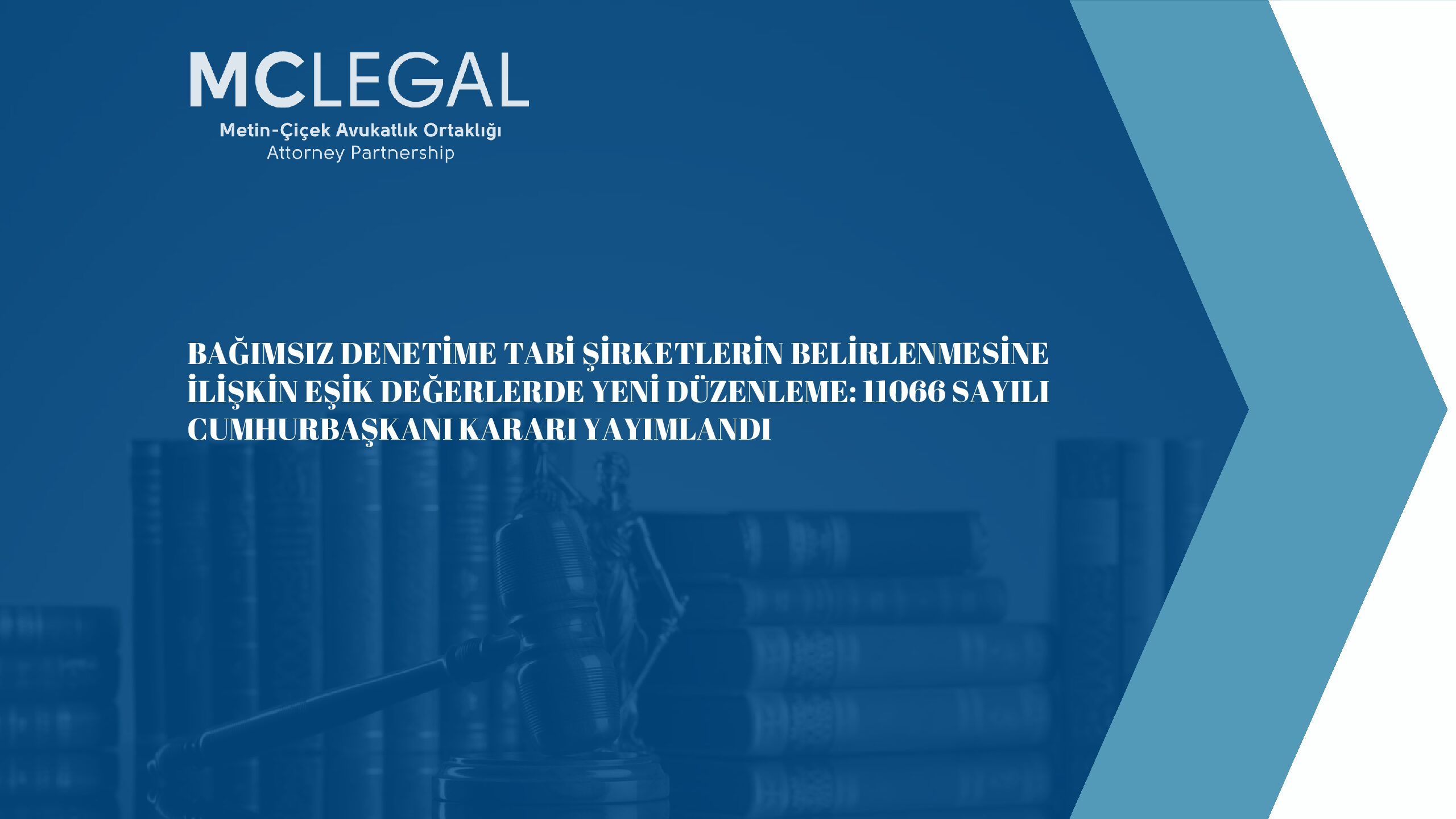 BAĞIMSIZ DENETİME TABİ ŞİRKETLERİN BELİRLENMESİNE İLİŞKİN EŞİK DEĞERLERDE YENİ DÜZENLEME: 11066 SAYILI CUMHURBAŞKANI KARARI YAYIMLANDI